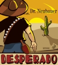 Dr. Neubauer " Desperado "